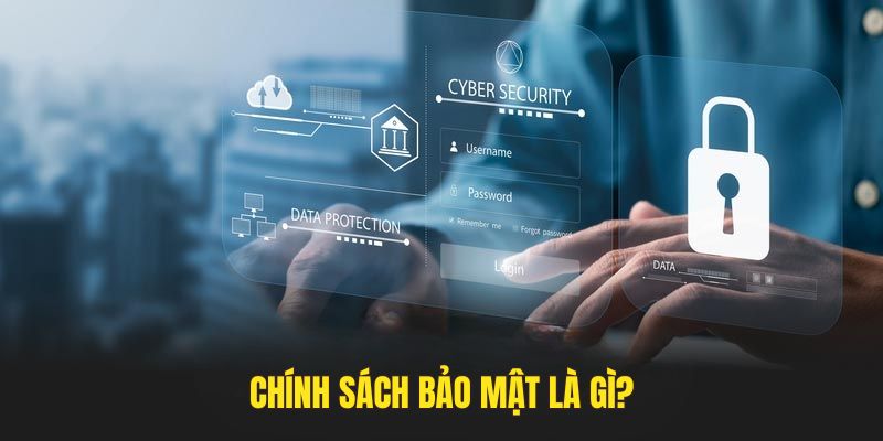 Chính sách bảo mật bảo vệ quyền lợi người dùng
