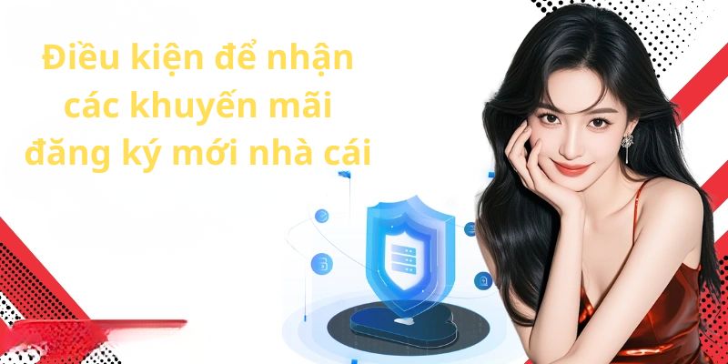 Điều kiện giúp các bet thủ nhận được các ưu đãi đăng ký