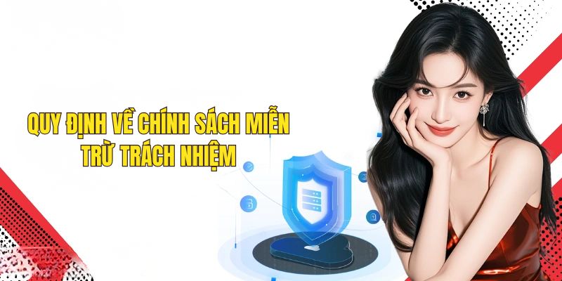 Những điều nên biết về chính sách miễn trừ trách nhiệm