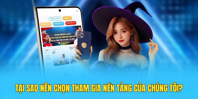 Những lý do nên tham gia vào nền tảng của chúng tôi