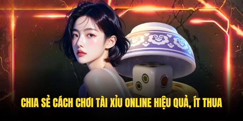 Tổng hợp các cách chơi tài xỉu trực tuyến ít thua