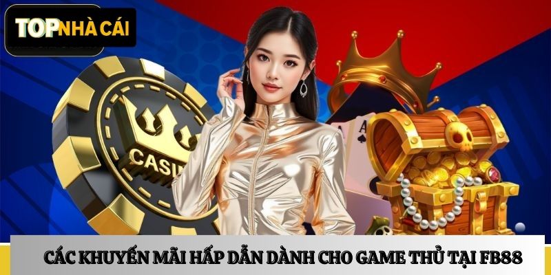 Các khuyến mãi hấp dẫn dành cho game thủ tại FB88