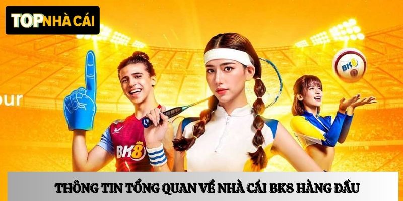 Thông tin tổng quan về nhà cái BK8 hàng đầu