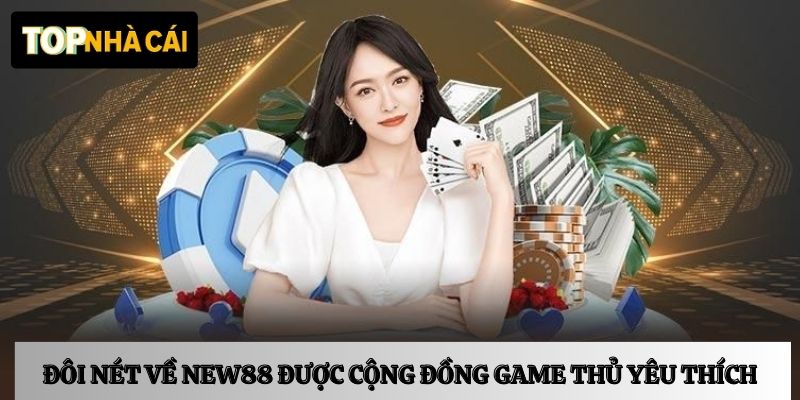 Đôi nét về New88 được cộng đồng game thủ yêu thích
