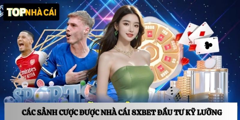 Tổng hợp các sảnh cược được nhà cái 8XBET đầu tư kỹ lưỡng