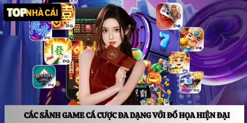 Các sảnh game cá cược đa dạng với đồ họa hiện đại