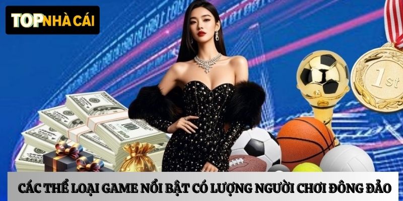 Các thể loại game nổi bật có lượng người chơi đông đảo