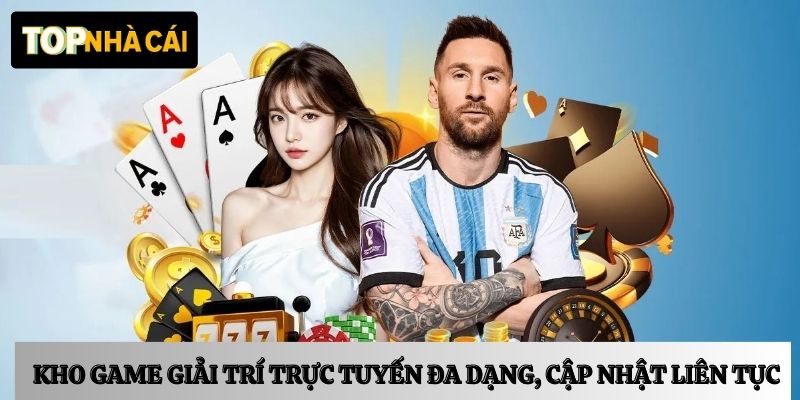Kho trò chơi giải trí trực tuyến đa dạng, cập nhật liên tục