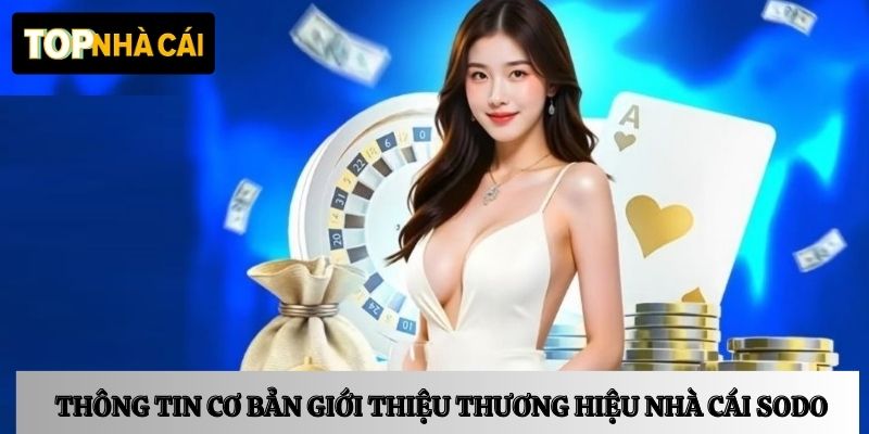 Thông tin cơ bản giới thiệu thương hiệu nhà cái Sodo