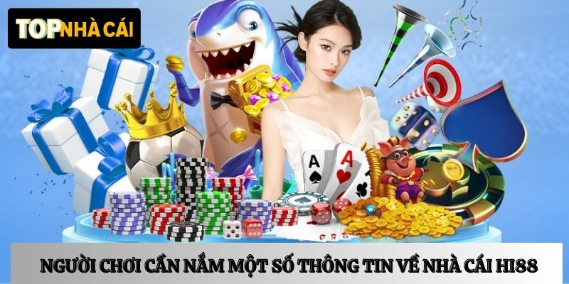 Người chơi cần nắm một số thông tin về nhà cái HI88