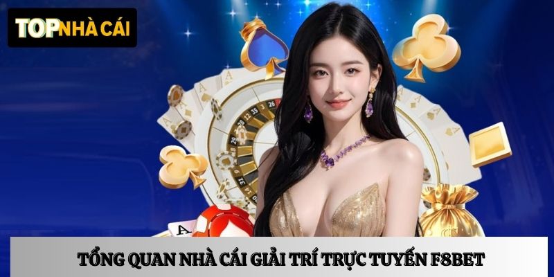 Tổng quan nhà cái giải trí trực tuyến F8BET hiện đại và thân thiện
